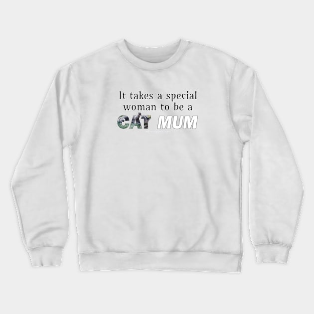 It takes a special woman to be a cat mum - grey cat oil painting word art Crewneck Sweatshirt by DawnDesignsWordArt